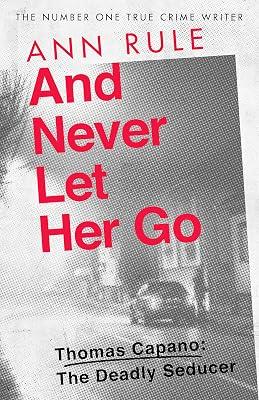 AND NEVER LET HER GO by Rule, Ann | Paperback | True Crime 2