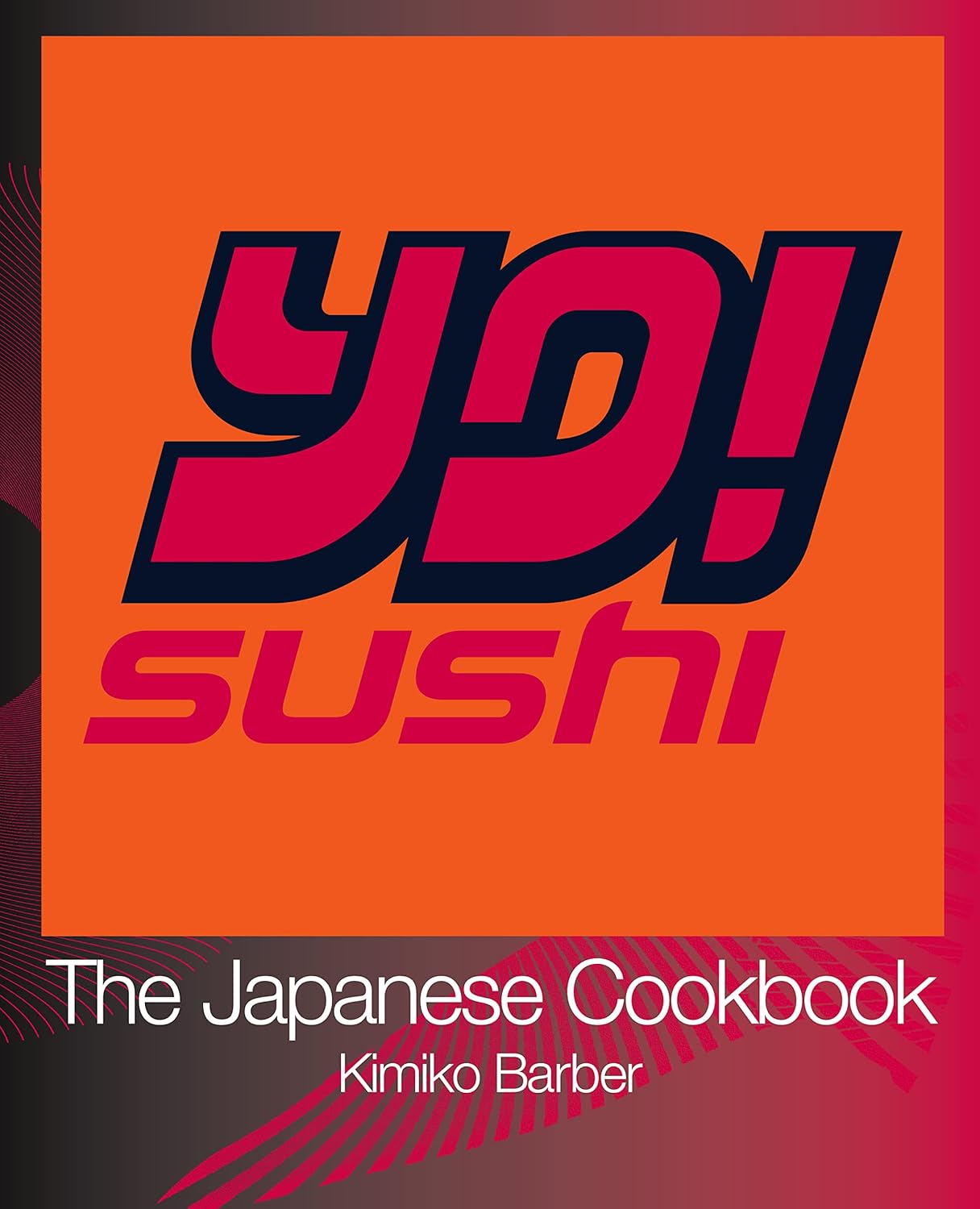 Buy Yo! Sushi: The Japanese Cookbook: An Expert Guide Featuring 120 Easy Sushi Recipes and Japanese Dishes (English, Paperback, Kimiko Barber) Online at Best Price - GlowMirror