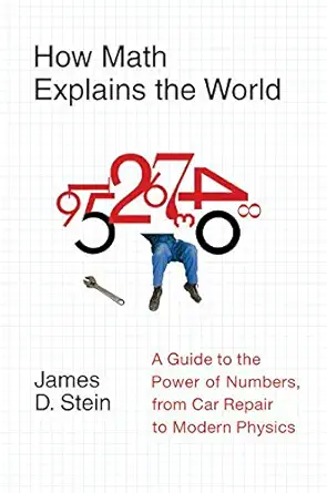 Buy How Math Explains the World: A Guide to the Power of Numbers, from Car Repair to Modern Physics (English, Paperback, James D. Stein) Online at Best Price - GlowMirror