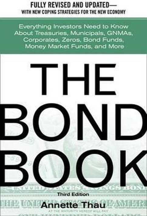 The Bond Book: Everything Investors Need to Know about Treasuries, Municipals, Gnmas, Corporates, Zeros, Bond Funds, Money Market Funds, and More (... - Image 1 - GlowMirror