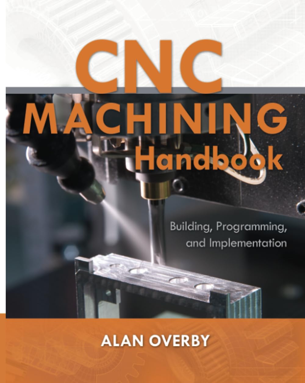 Buy CNC Machining Handbook: Building, Programming, and Implementation (ELECTRONICS) (English, Paperback, Alan Overby) Online at Best Price - GlowMirror
