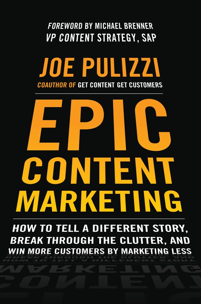 Buy Epic Content Marketing: How to Tell a Different Story, Break Through the Clutter, and Win More Customers by Marketing Less (English, Hardcover, Joe... Online at Best Price - GlowMirror