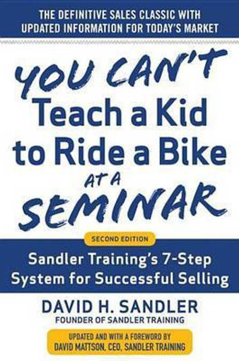 Buy You Can't Teach a Kid to Ride a Bike at a Seminar, 2nd Edition: Sandler Training's 7-Step System for Successful Selling (English, Paperback) Online at Best Price - GlowMirror