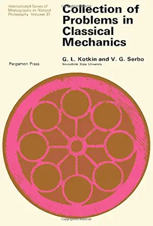 Buy Collection of Problems in Classical Mechanics (Monographs in Natural Philosophy) (English, Russian, Paperback, G.L. Kotkin, U. Serbo) Online at Best Price - GlowMirror