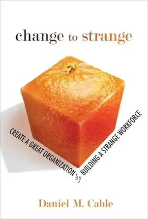 Buy Change to Strange: Create a Great Organization by Building a Strange Workforce (English, Paperback, Daniel M. Cable) Online at Best Price - GlowMirror