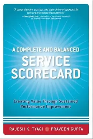 Buy A Complete and Balanced Service Scorecard: Creating Value Through Sustained Performance Improvement (English, Paperback, Rajesh K. Tyagi, Praveen K... Online at Best Price - GlowMirror