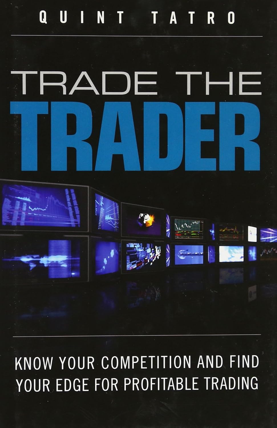 Buy Trade the Trader: Know Your Competition and Find Your Edge for Profitable Trading (English, Paperback, Quint Tatro) Online at Best Price - GlowMirror