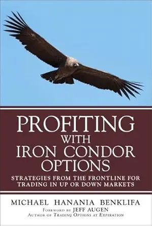 Buy Profiting with Iron Condor Options: Strategies from the Frontline for Trading in Up or Down Markets (English, Paperback, Michael Benklifa) Online at Best Price - GlowMirror