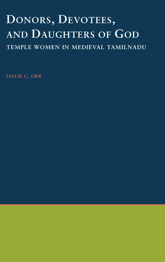 Buy Donors, Devotees, and the Daughters of God: Temple Women in Medieval Tamilnadu (South Asia Research) (English, Hardcover, Leslie C. Orr) Online at Best Price - GlowMirror