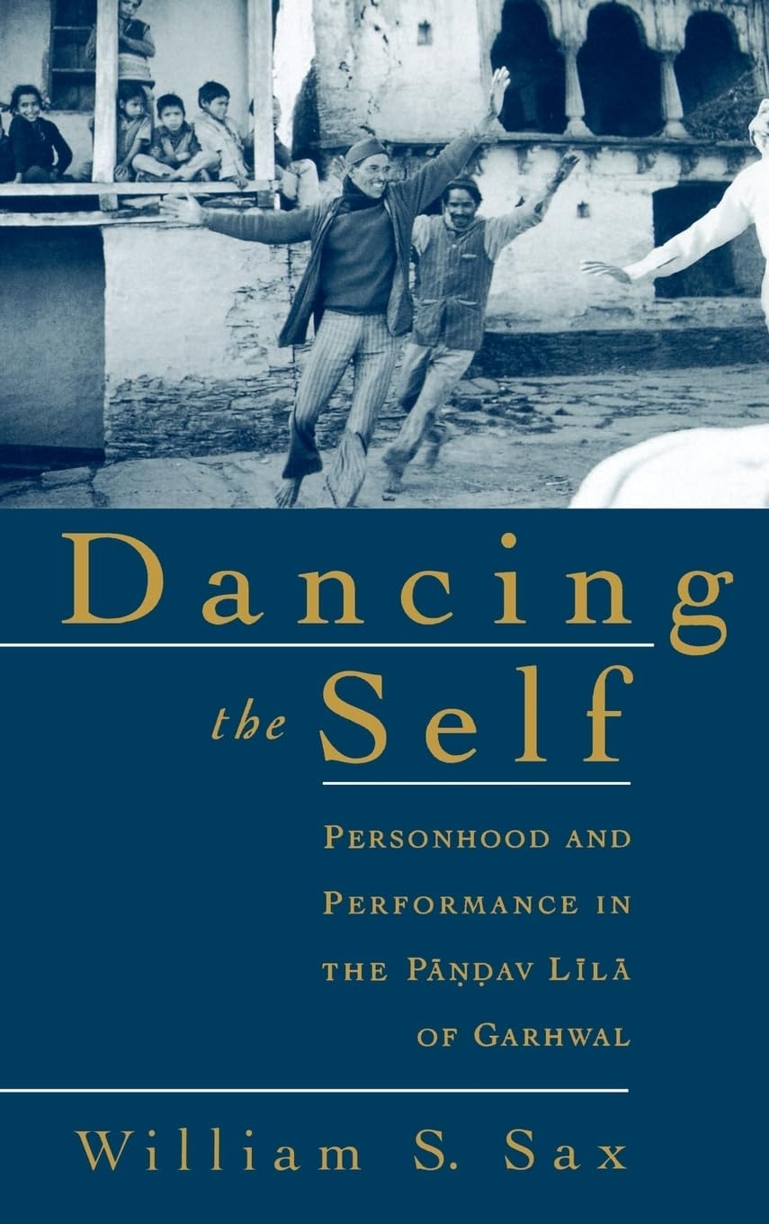 Buy Dancing the Self: Personhood and Performance in the Pandav Lila of Garhwal (English, Hardcover, William S. Sax) Online at Best Price - GlowMirror