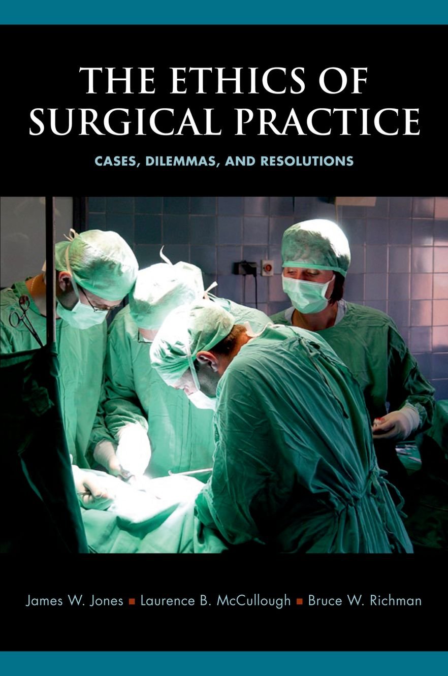 Buy The Ethics of Surgical Practice: Cases, Dilemmas, and Resolutions (English, Paperback, James W. Jones, Laurence B. McCullough, Bruce W. Richman) Online at Best Price - GlowMirror
