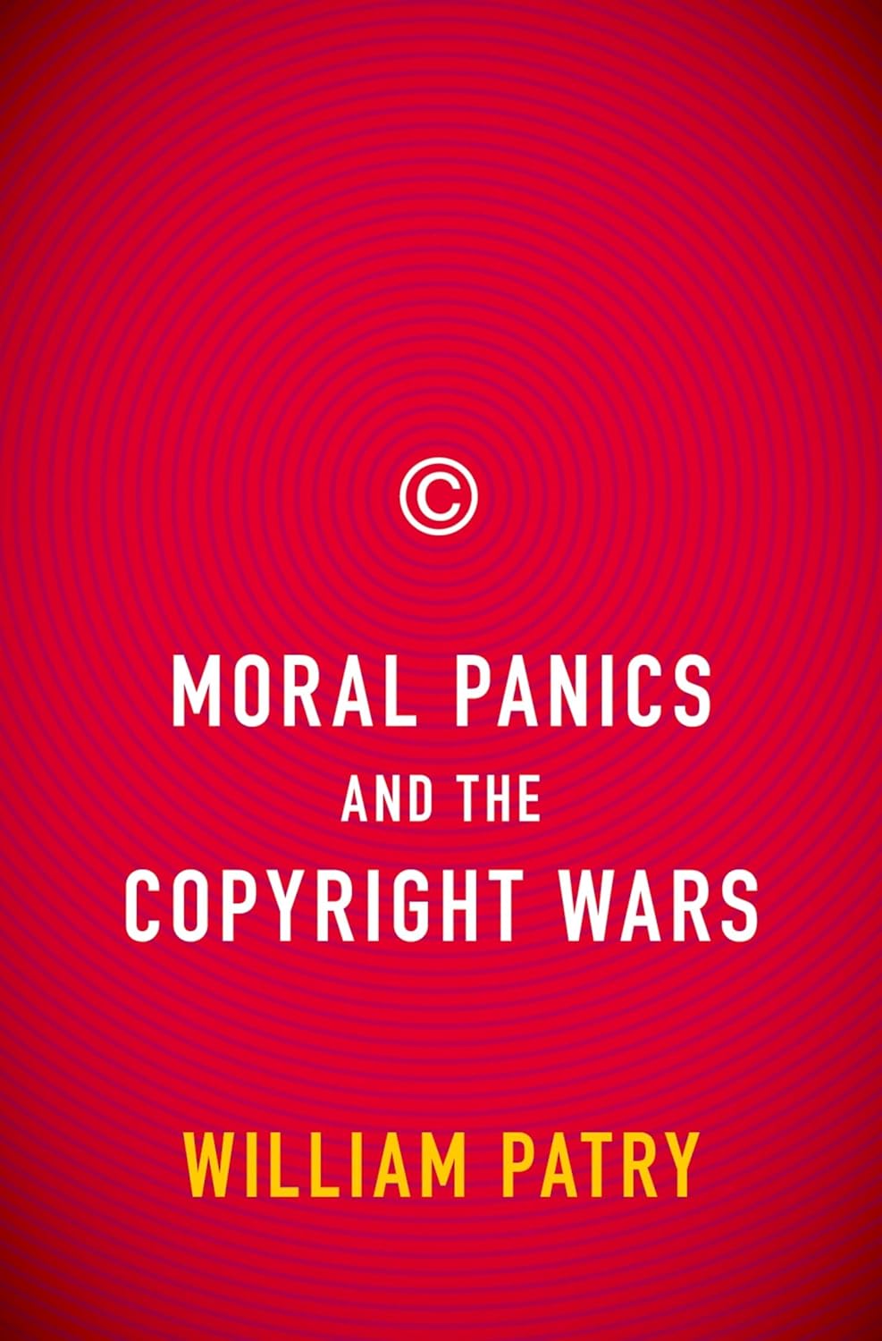 Buy Moral Panics and the Copyright Wars (English, Paperback, William Patry) Online at Best Price - GlowMirror