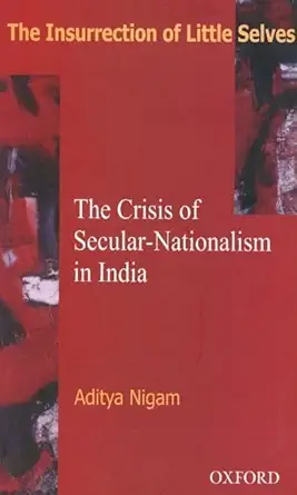 Buy The Insurrection of Little Selves: The Crisis of Secular-Nationalism in India (English, Paperback, Aditya Nigam) Online at Best Price - GlowMirror
