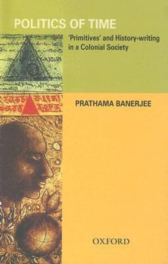 Buy Politics of Time - Primitives and History-Writing in a Colonial Society (English, Paperback) Online at Best Price - GlowMirror