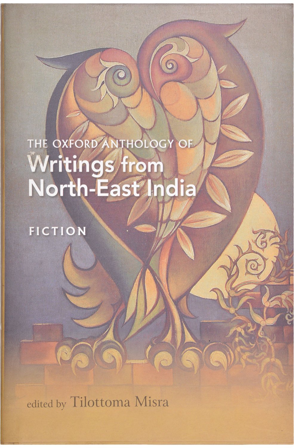Buy The Oxford Anthology of Writings from North-East India - Vol. 1: Volume 1: Fiction (English, Hardcover, Tilottoma Misra) Online at Best Price - GlowMirror