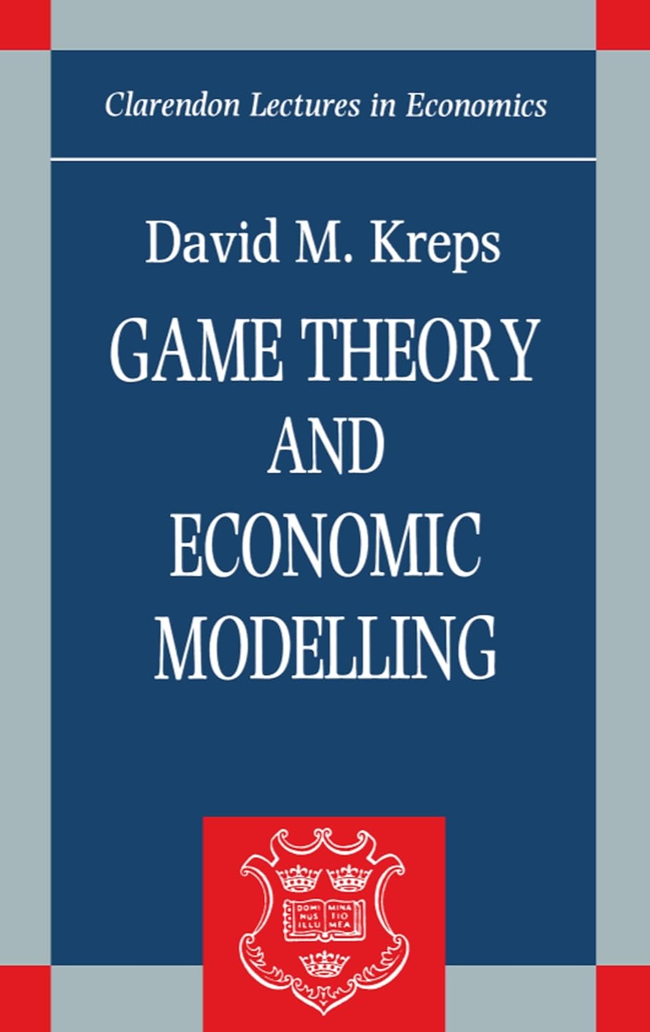 Buy Game Theory and Economic Modelling (Clarendon Lectures in Economics) (English, Paperback, David M. Kreps) Online at Best Price - GlowMirror