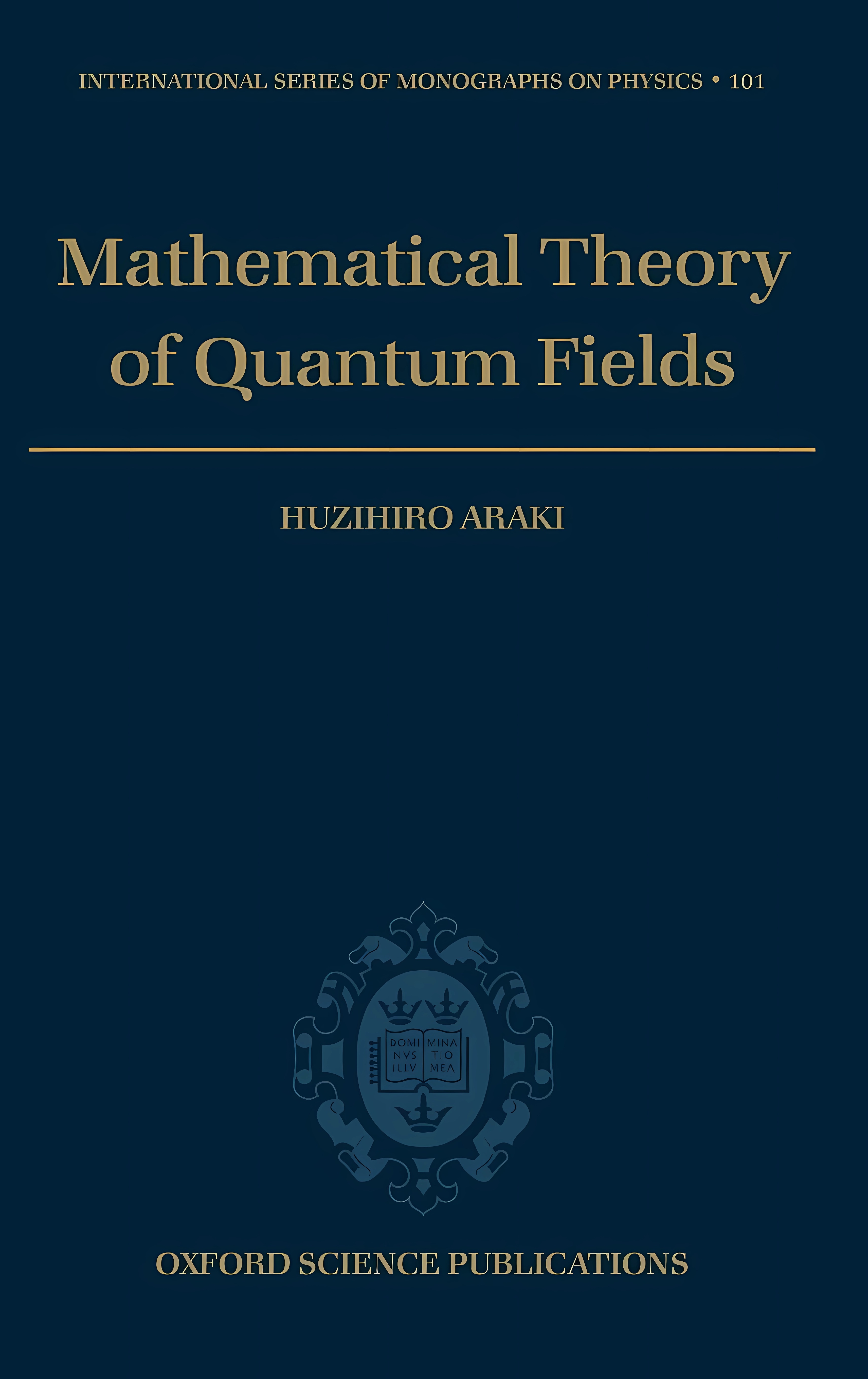 Buy Mathematical Theory of Quantum Fields: 101 (International Series of Monographs on Physics) (English, Hardcover, Huzihiro Araki, Ursula Carow-Watamura) Online at Best Price - GlowMirror