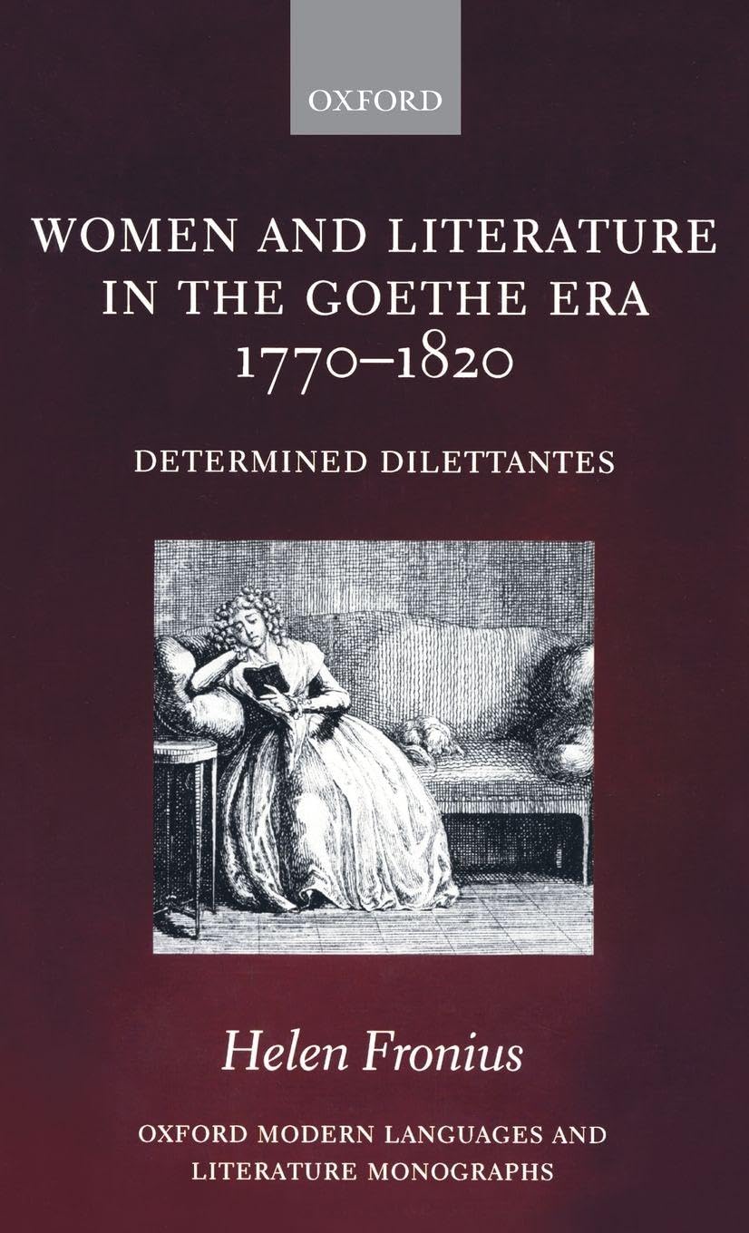 Buy Women and Literature in the Goethe Era 1770-1820: Determined Dilettantes (Oxford Modern Languages and Literature Monographs, Paperback, Helen Fronius) Online at Best Price - GlowMirror