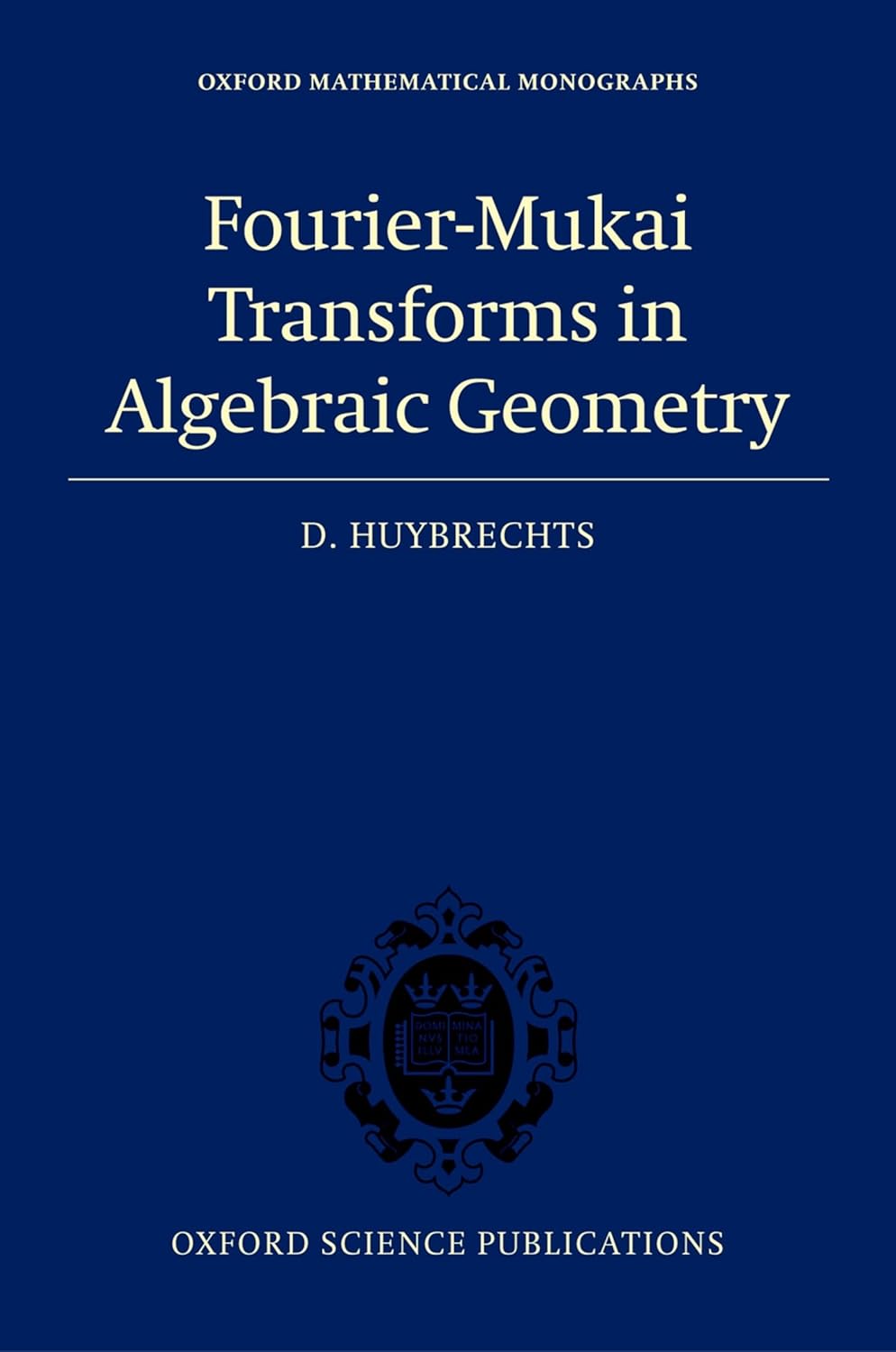 Buy Fourier-Mukai Transforms in Algebraic Geometry (Oxford Mathematical Monographs) (English, Paperback, D. Huybrechts) Online at Best Price - GlowMirror