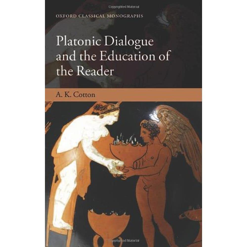 Buy Platonic Dialogue and the Education of the Reader (Oxford Classical Monographs) (English, Paperback, A. K. Cotton) Online at Best Price - GlowMirror