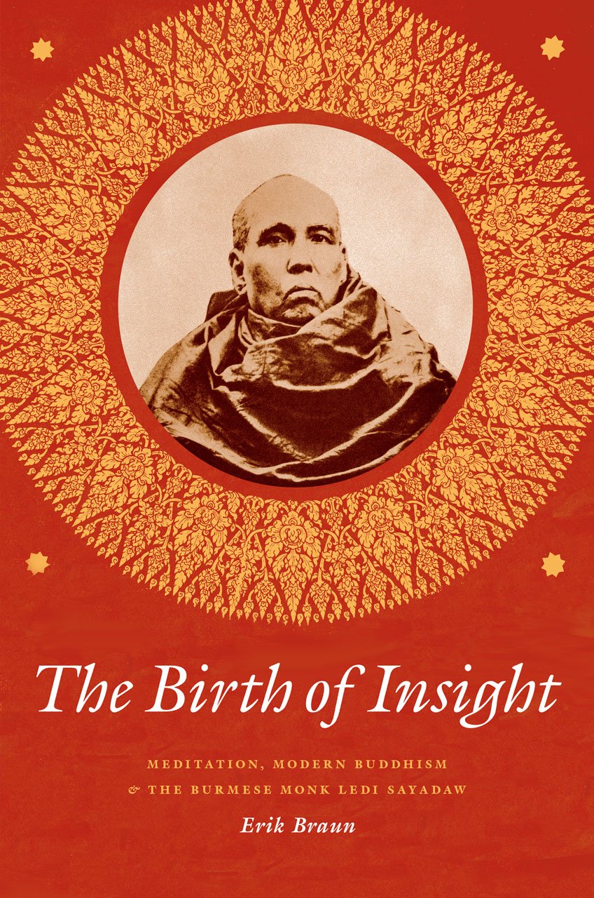 Buy The Birth of Insight: Meditation, Modern Buddhism, and Burmese Monk Ledi Sayadaw (Buddhism and Modernity) (English, Paperback, Erik Braun) Online at Best Price - GlowMirror