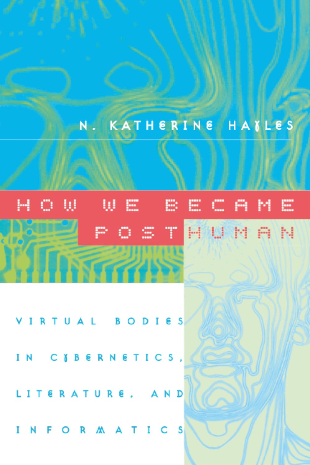 Buy How We Became Posthuman: Virtual Bodies in Cybernetics: Virtual Bodies in Cybernetics, Literature, and Informatics (English, Paperback, N. Katherin... Online at Best Price - GlowMirror
