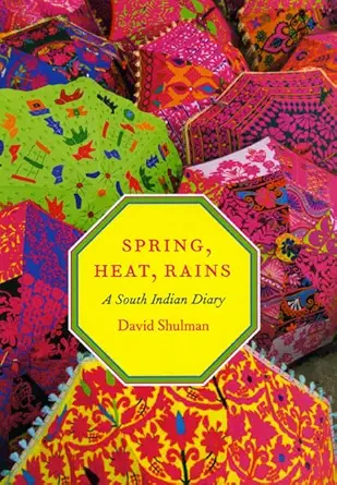 Buy Spring, Heat, Rains: A South Indian Diary (English, Paperback, David Shulman) Online at Best Price - GlowMirror