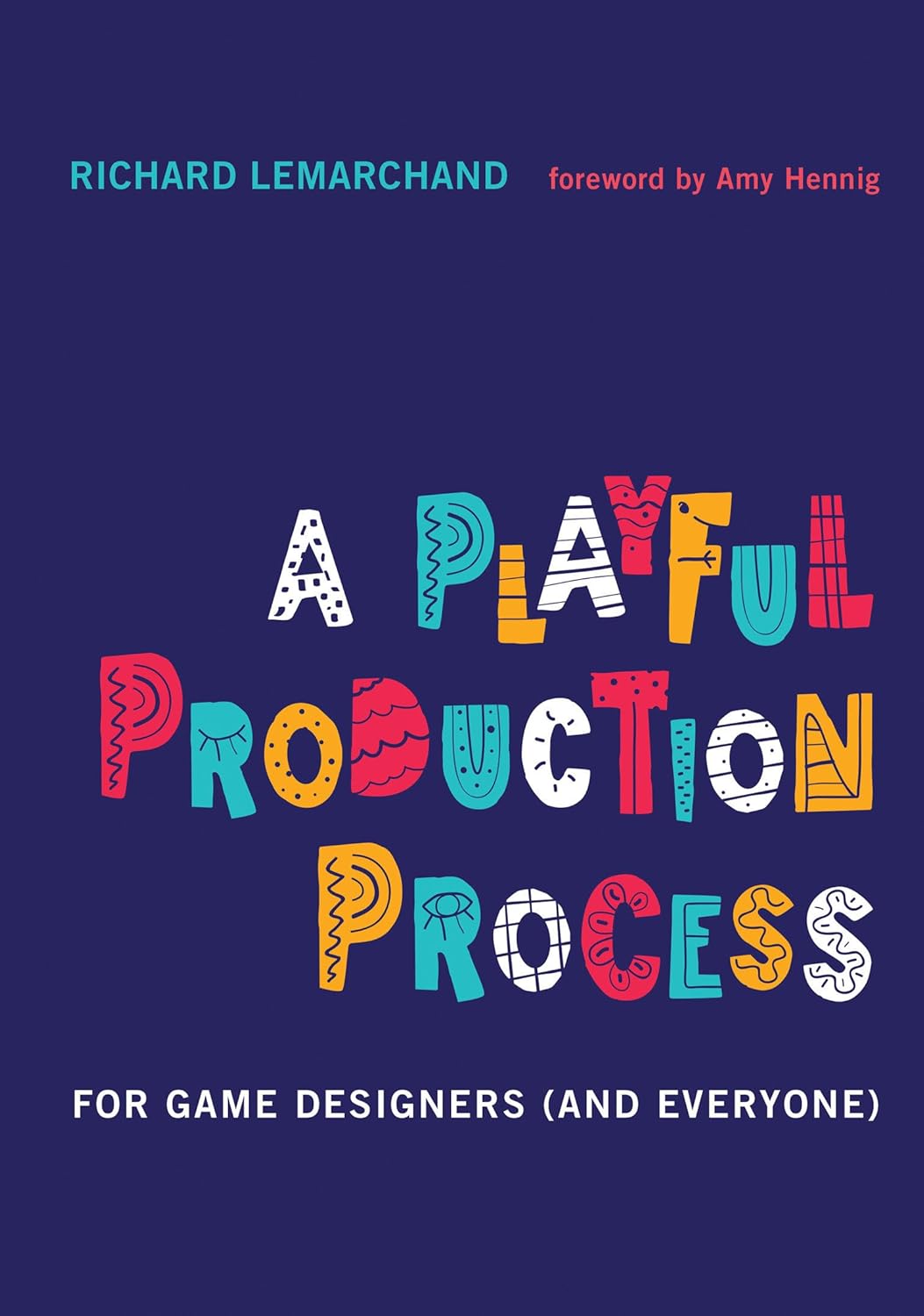 Buy A Playful Production Process: For Game Designers (and Everyone) (English, Paperback, Richard Lemarchand, Amy Hennig) Online at Best Price - GlowMirror