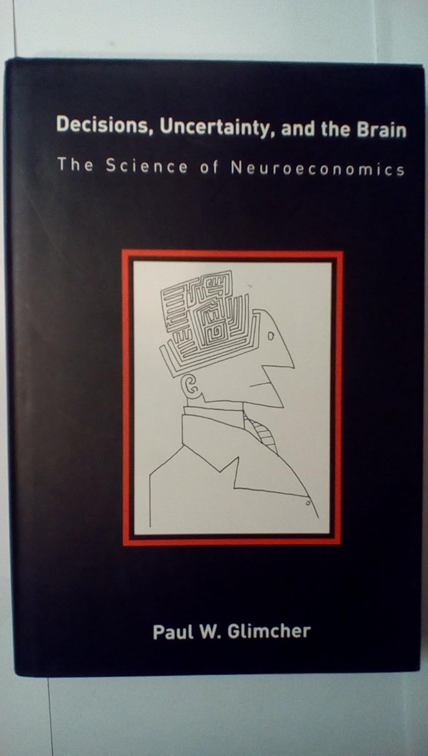 Buy Decisions, Uncertainty & the Brain – The Science of Neuroeconomics (English, Paperback, Paul W Glimcher) Online at Best Price - GlowMirror