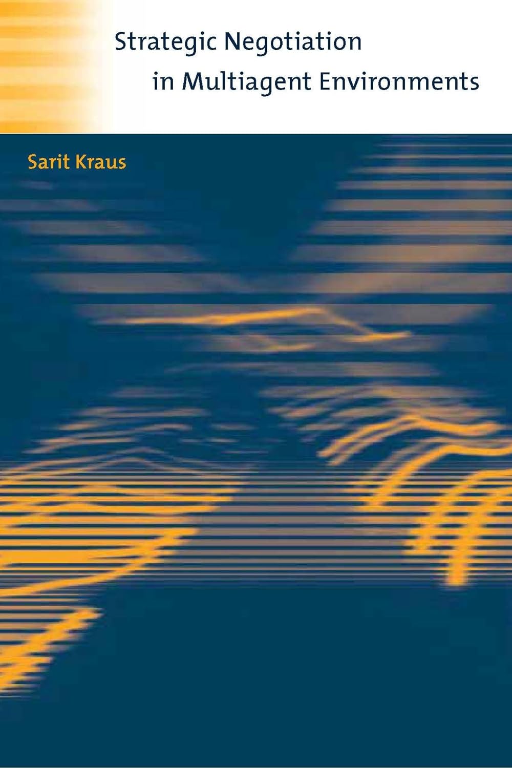 Buy STRATEGIC NEGOTIATION IN MULTIAGENT ENVIRONMENTS (Intelligent Robotics and Autonomous Agents series) (English, Hardcover, Sarit Kraus, Ronald C. Ar... Online at Best Price - GlowMirror