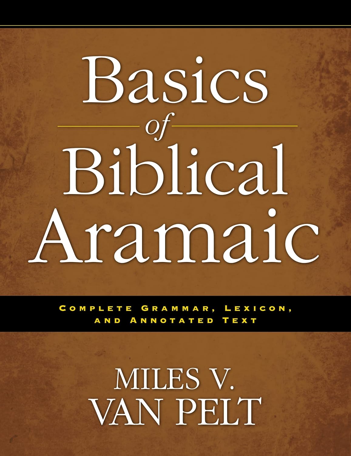 Buy Basics of Biblical Aramaic: Complete Grammar: Complete Grammar, Lexicon, and Annotated Text (English, Paperback, Miles V. Van Pelt) Online at Best Price - GlowMirror