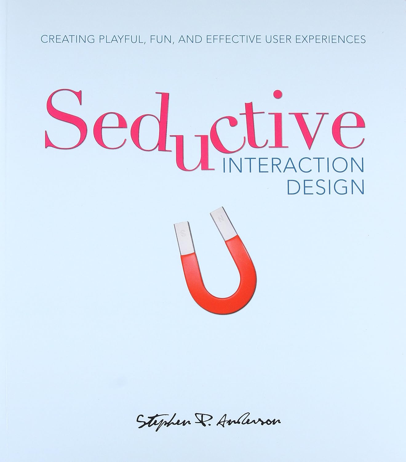 Buy Seductive Interaction Design: Creating Playful, Fun and Effective User Experiences (Voices that Matter) (English, Paperback, Stephen P. Anderson) Online at Best Price - GlowMirror