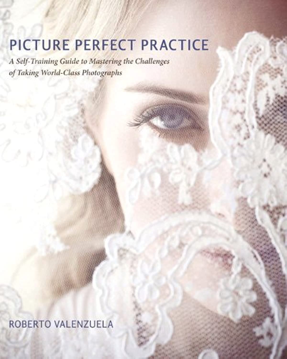 Buy Picture Perfect Practice: A Self-Training Guide to Mastering the Challenges of Taking World-Class Photographs (Voices That Matter) (English, Paperb... Online at Best Price - GlowMirror