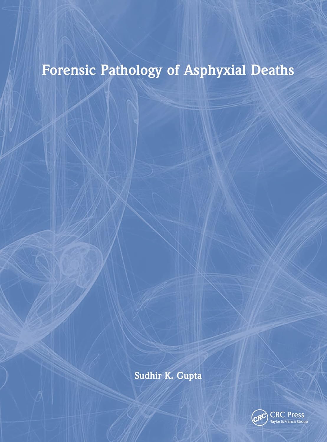 Buy Forensic Pathology of Asphyxial Deaths (English, Paperback, Sudhir K Gupta) Online at Best Price - GlowMirror