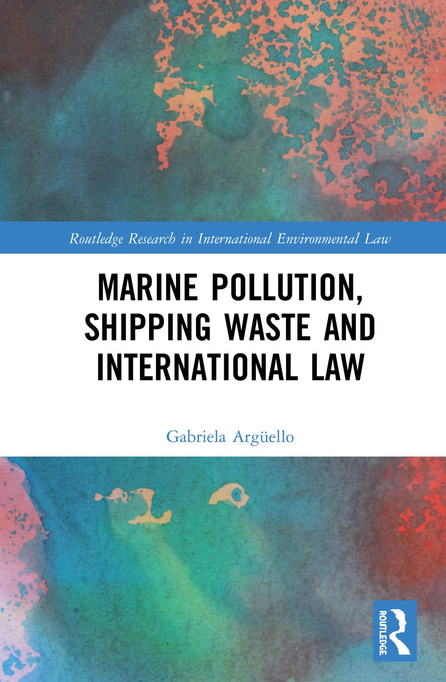 Marine Pollution, Shipping Waste and International Law (Routledge Research in International Environmental Law) (English, Paperback, Gabriela Argello)