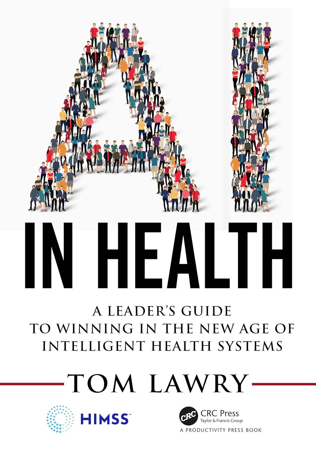 Buy Ai in Health: A Leader’s Guide to Winning in the New Age of Intelligent Health Systems (Himss) (English, Paperback, Tom Lawry) Online at Best Price - GlowMirror