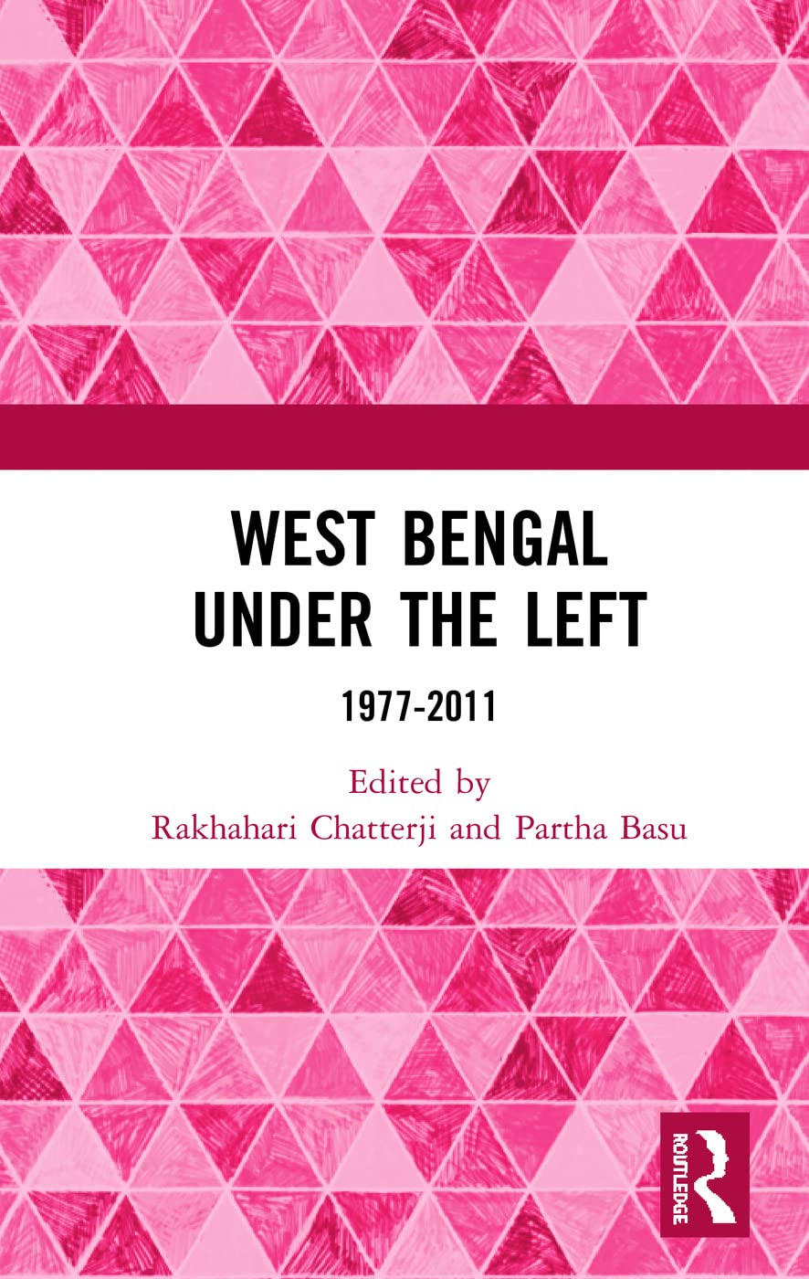 Buy West Bengal Under the Left: 1977-2011 (English, Hardcover, Rakhahari Chatterji, Partha Pratim Basu) Online at Best Price - GlowMirror