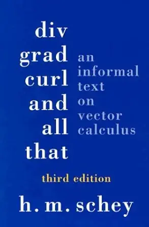 Buy Div, Grad, Curl, and All That: An Informal Text on Vector Calculus (English, Paperback, H. M. Schey) Online at Best Price - GlowMirror
