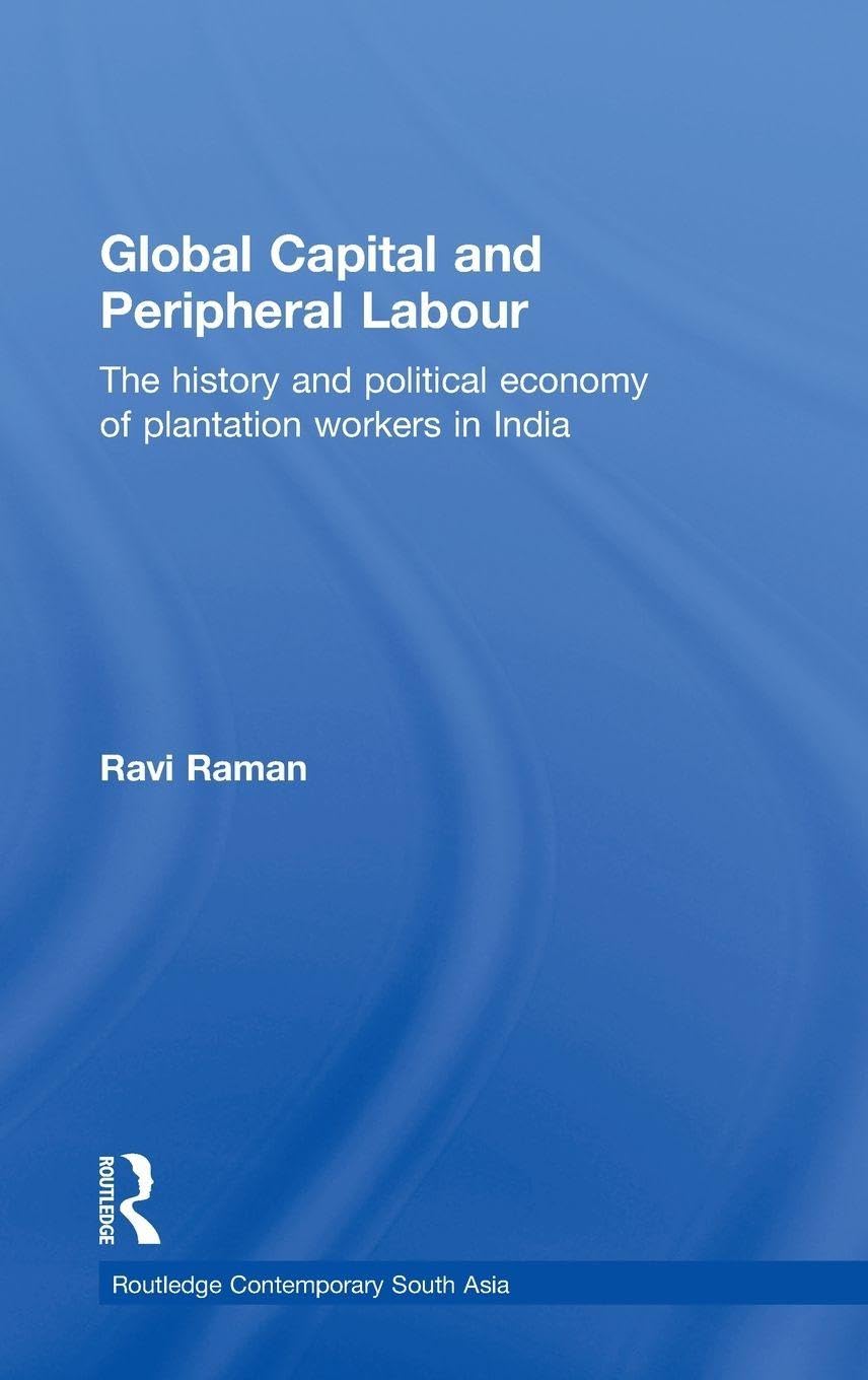 Buy Global Capital and Peripheral Labour: The History and Political Economy of Plantation Workers in India (Routledge Contemporary South Asia Series) (... Online at Best Price - GlowMirror