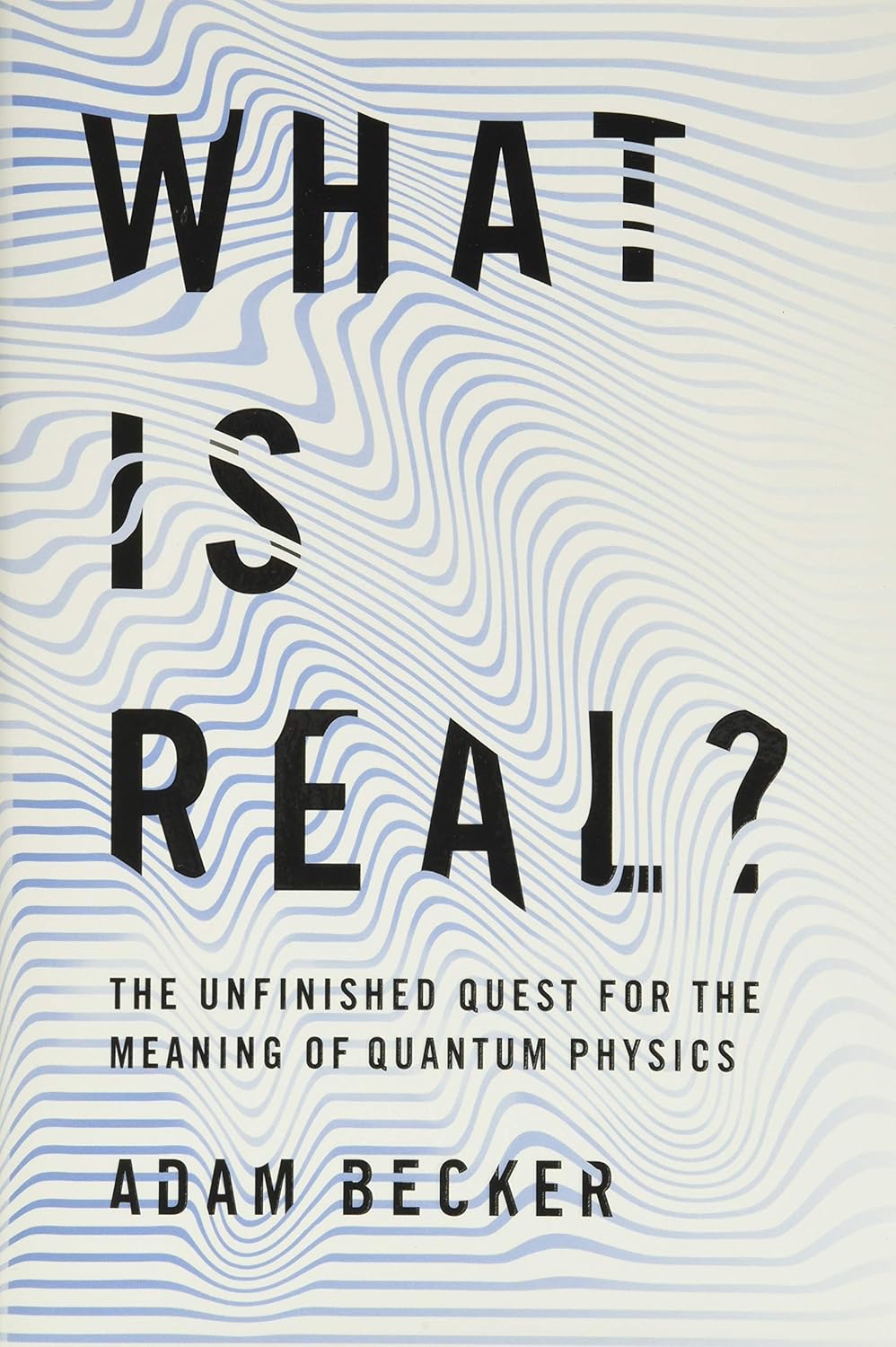 Buy What Is Real?: The Unfinished Quest for the Meaning of Quantum Physics (English, Paperback, Adam Becker) Online at Best Price - GlowMirror