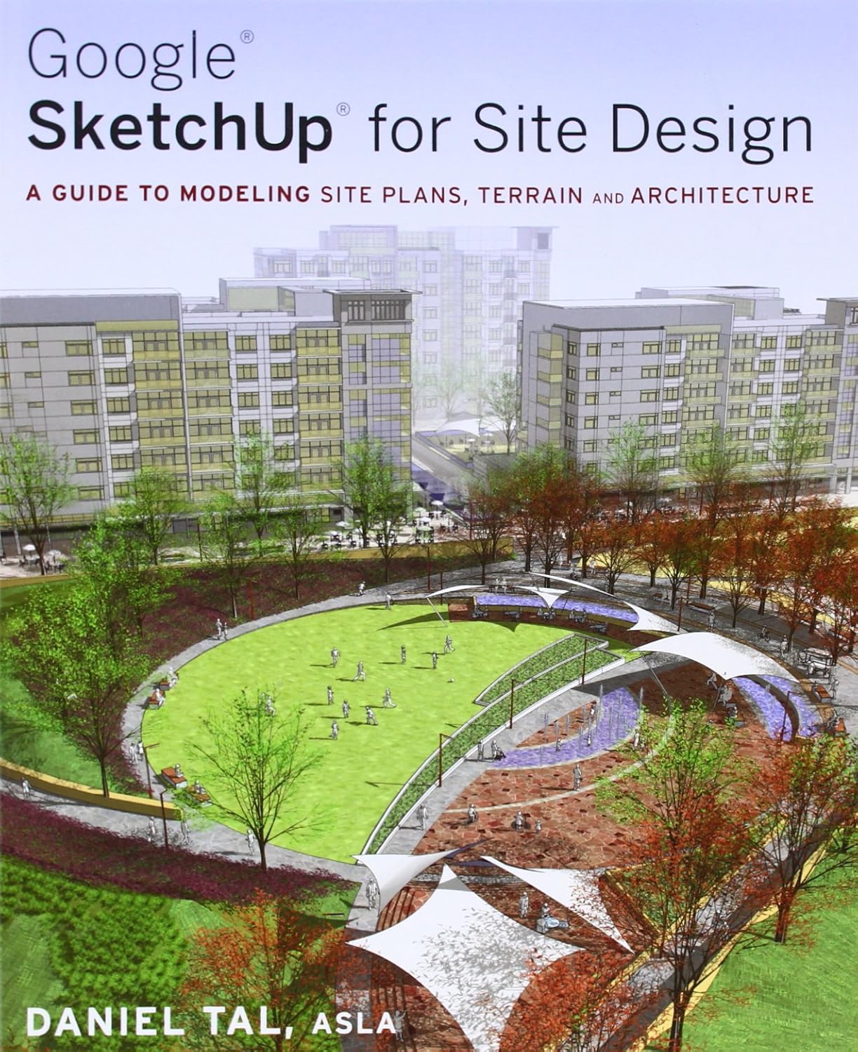 Buy Google SketchUp for Site Design: A Guide to Modeling Site Plans, Terrain and Architecture (English, Paperback, Daniel Tal) Online at Best Price - GlowMirror
