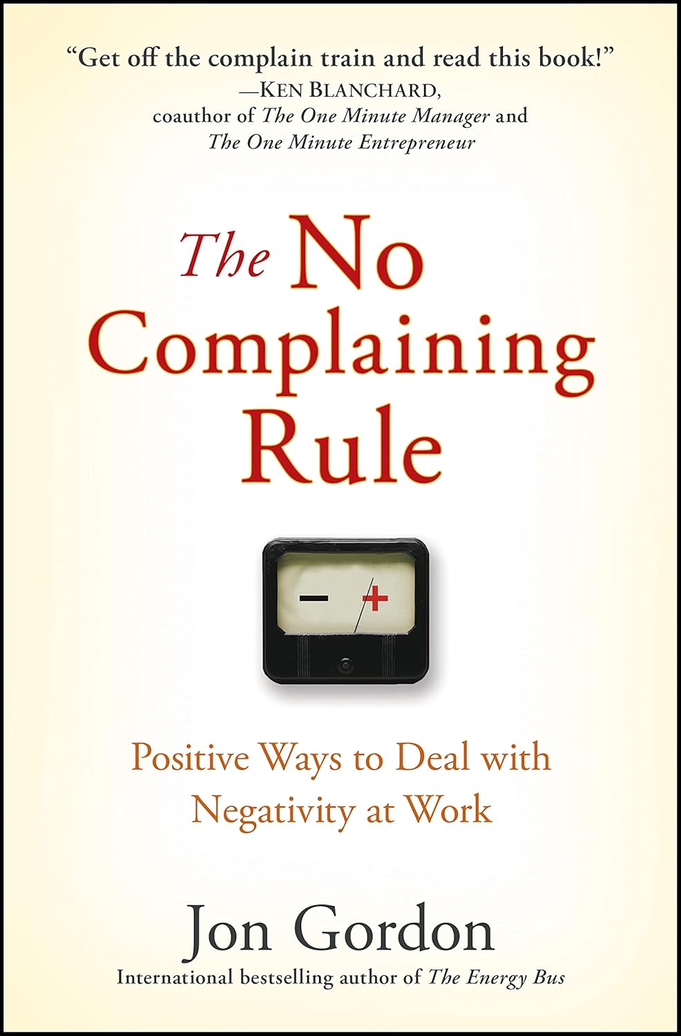 Buy The No Complaining Rule: Positive Ways to Deal with Negativity at Work (English, Paperback, Jon Gordon) Online at Best Price - GlowMirror