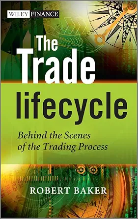Buy The Trade Lifecycle: Behind the Scenes of the Trading Process (English, Hardcover, Robert Baker) Online at Best Price - GlowMirror