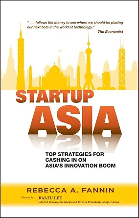 Buy Startup Asia: Top Strategies for Cashing in on Asia′s Innovation Boom (English, Paperback, Rebecca A. Fannin, Kai–Fu Lee) Online at Best Price - GlowMirror