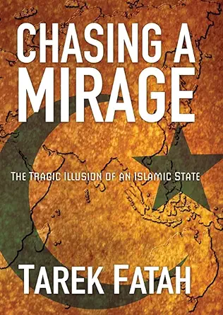 Buy Chasing a Mirage: The Tragic lllusion of an Islamic State (English, Hardcover, Tarek Fatah) Online at Best Price - GlowMirror