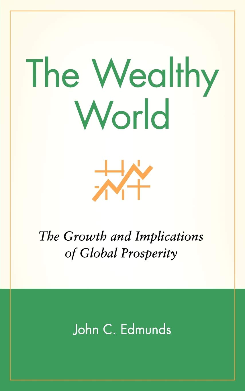 Buy The Wealthy World: The Growth and Implications of Global Prosperity (Wiley Investment Series) (English, Hardcover, John C. Edmunds, Karen Maccaro, ... Online at Best Price - GlowMirror