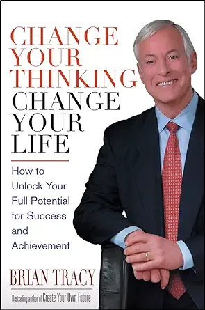 Buy Change Your Thinking, Change Your Life: How to Unlock Your Full Potential for Success and Achievement (English, Paperback, Brian Tracy) Online at Best Price - GlowMirror