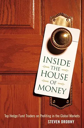 Buy Inside the House of Money: Top Hedge Fund Traders on Profiting in a Global Market (English, Hardcover, Steven Drobny) Online at Best Price - GlowMirror