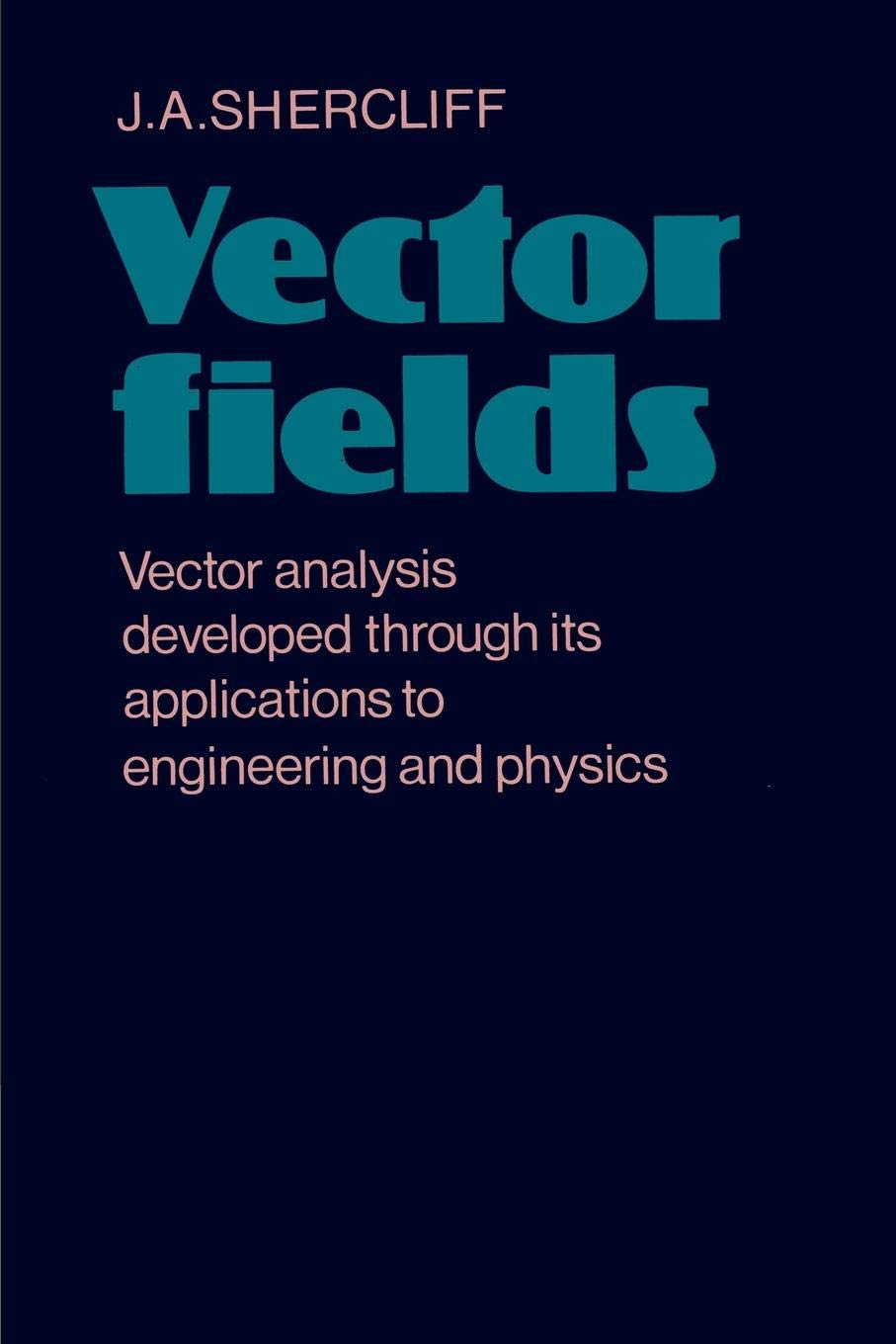 Buy Vector Fields: Vector Analysis Developed through its Application to Engineering and Physics (English, Paperback, J. A. Shercliff) Online at Best Price - GlowMirror