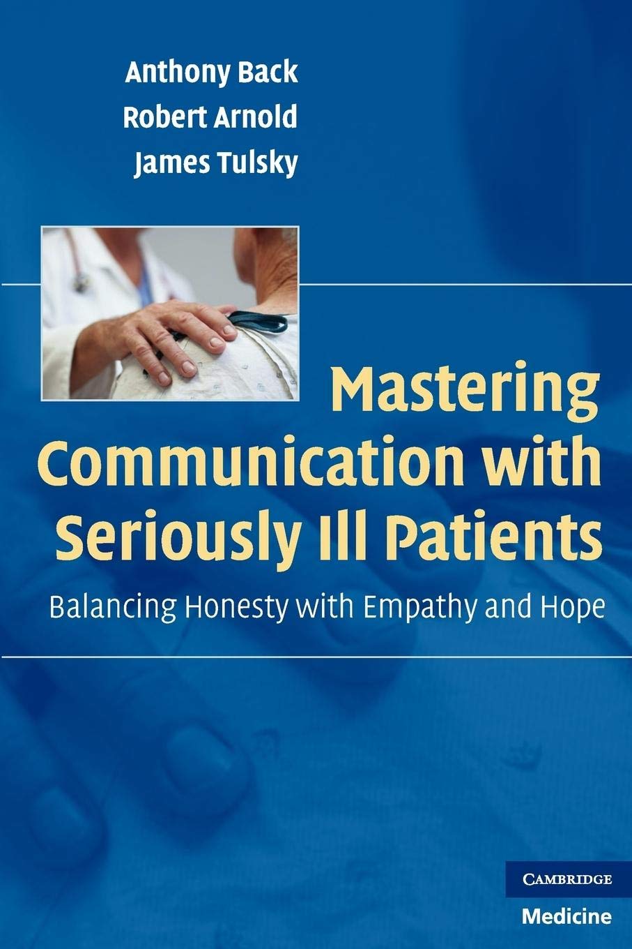 Buy Mastering Communication with Seriously Ill Patients: Balancing Honesty with Empathy and Hope (English, Paperback, Anthony Back, Robert Arnold, Jame... Online at Best Price - GlowMirror